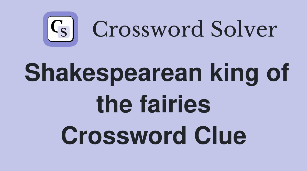 Shakespearean king of the fairies Crossword Clue
