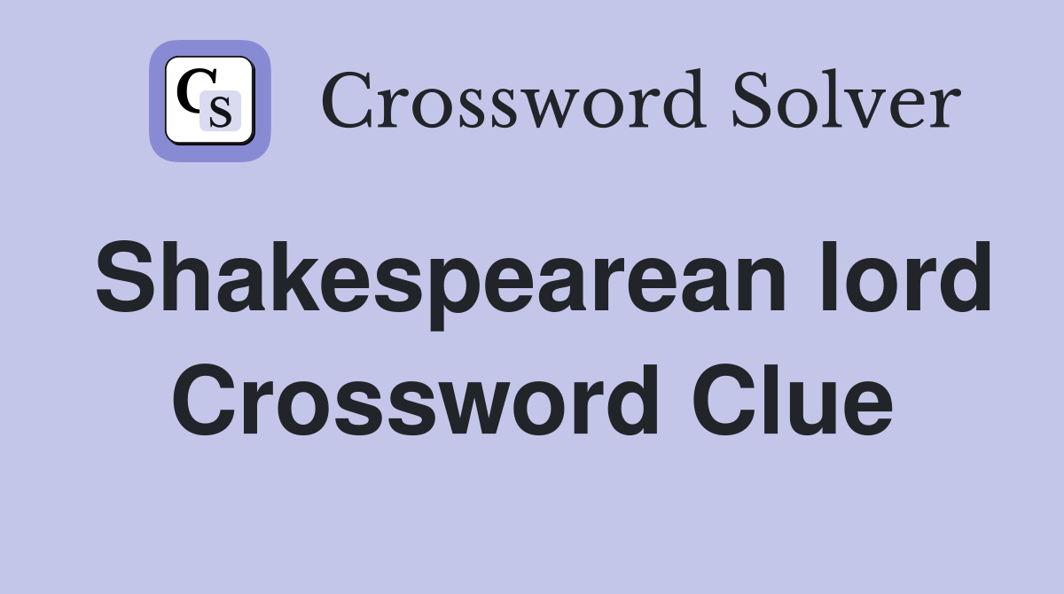 Shakespearean lord Crossword Clue