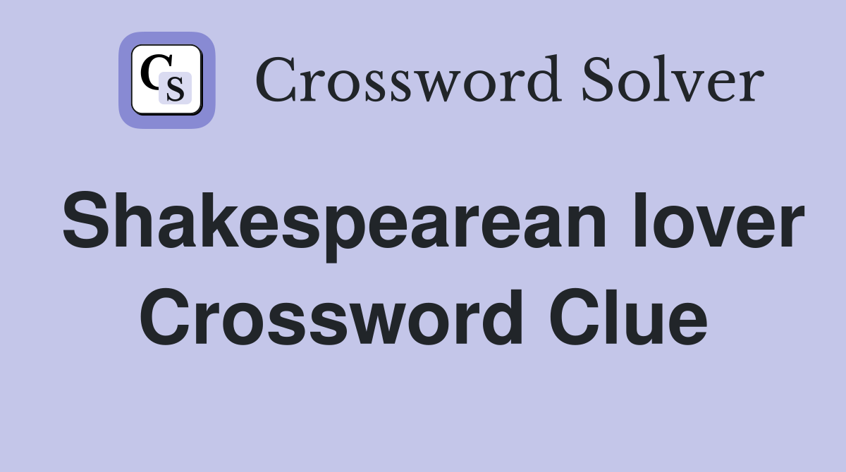 Shakespearean lover Crossword Clue