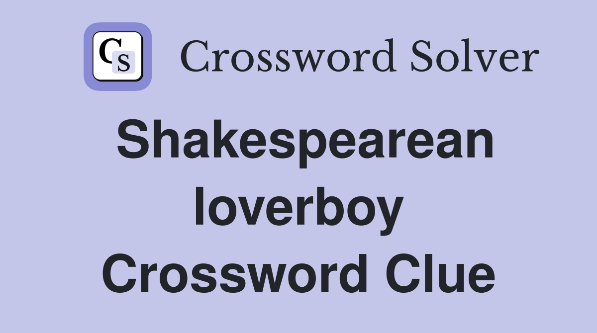 Shakespearean loverboy Crossword Clue