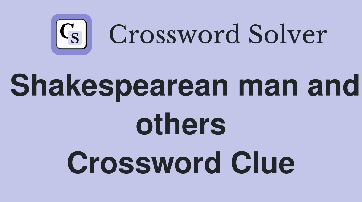 Shakespearean man and others Crossword Clue