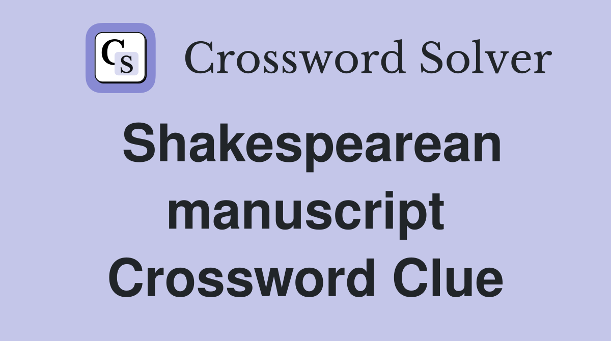 Shakespearean manuscript Crossword Clue