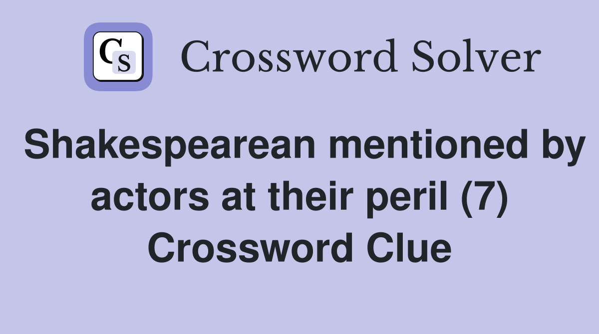 Shakespearean mentioned by actors at their peril (7) Crossword Clue
