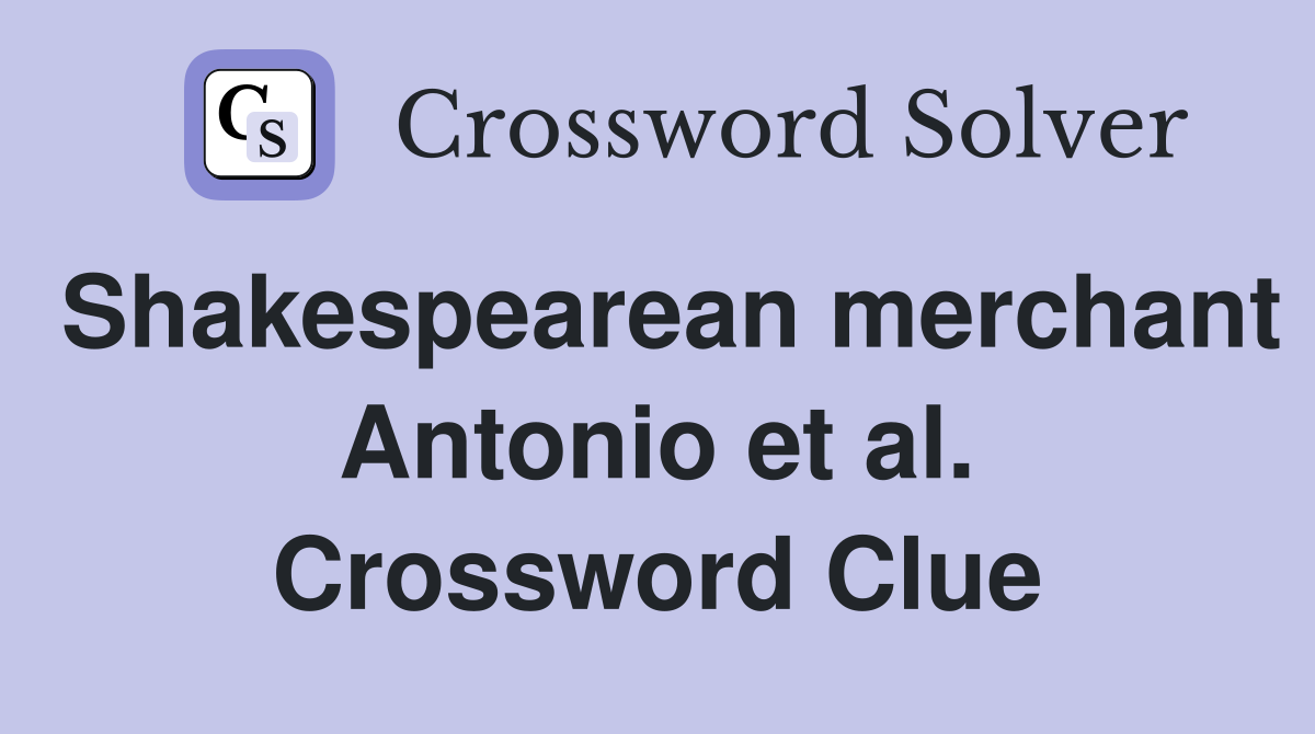 Shakespearean merchant Antonio et al. Crossword Clue