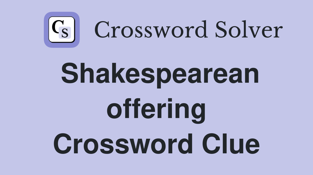 Shakespearean offering Crossword Clue