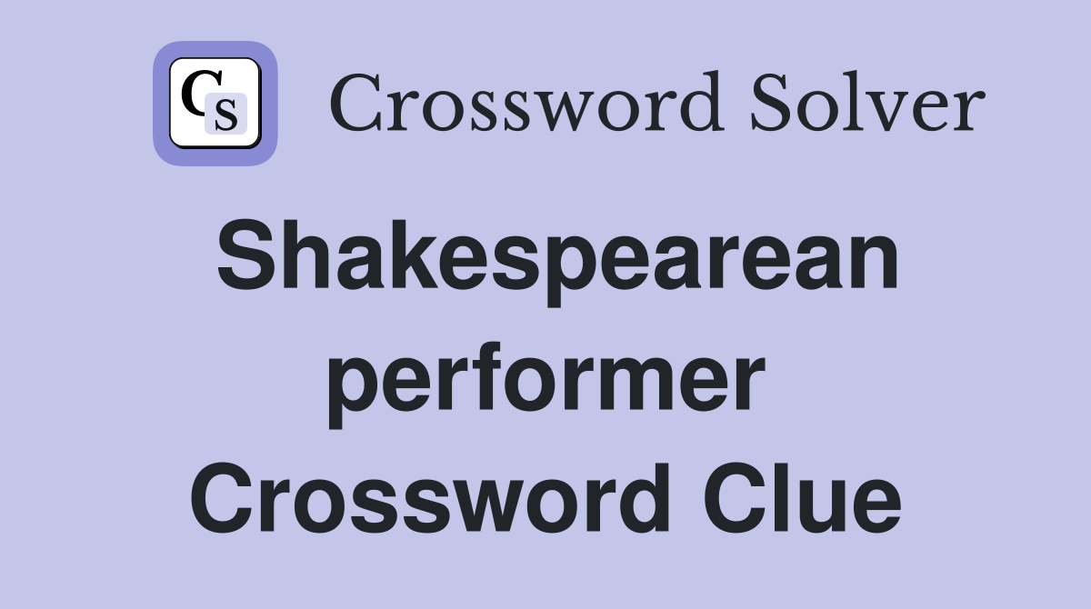 Shakespearean performer Crossword Clue