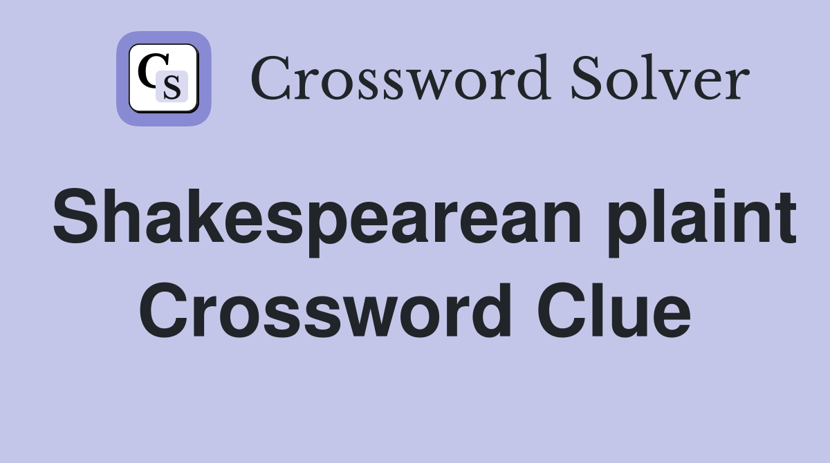 Shakespearean plaint Crossword Clue