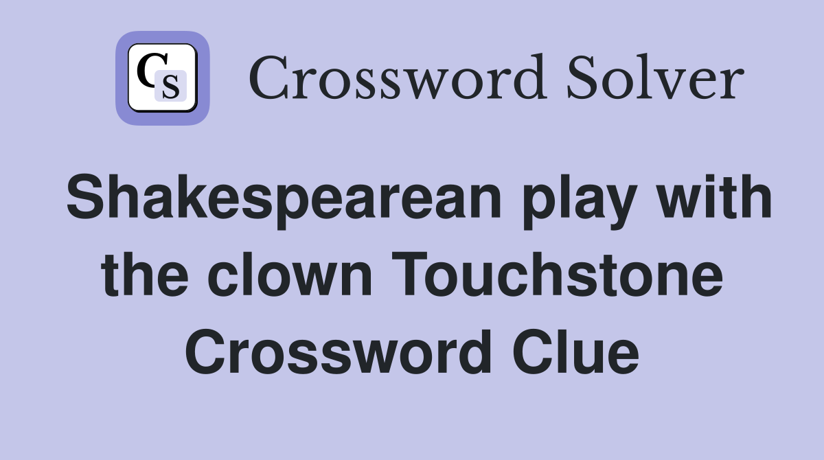 Shakespearean play with the clown Touchstone Crossword Clue