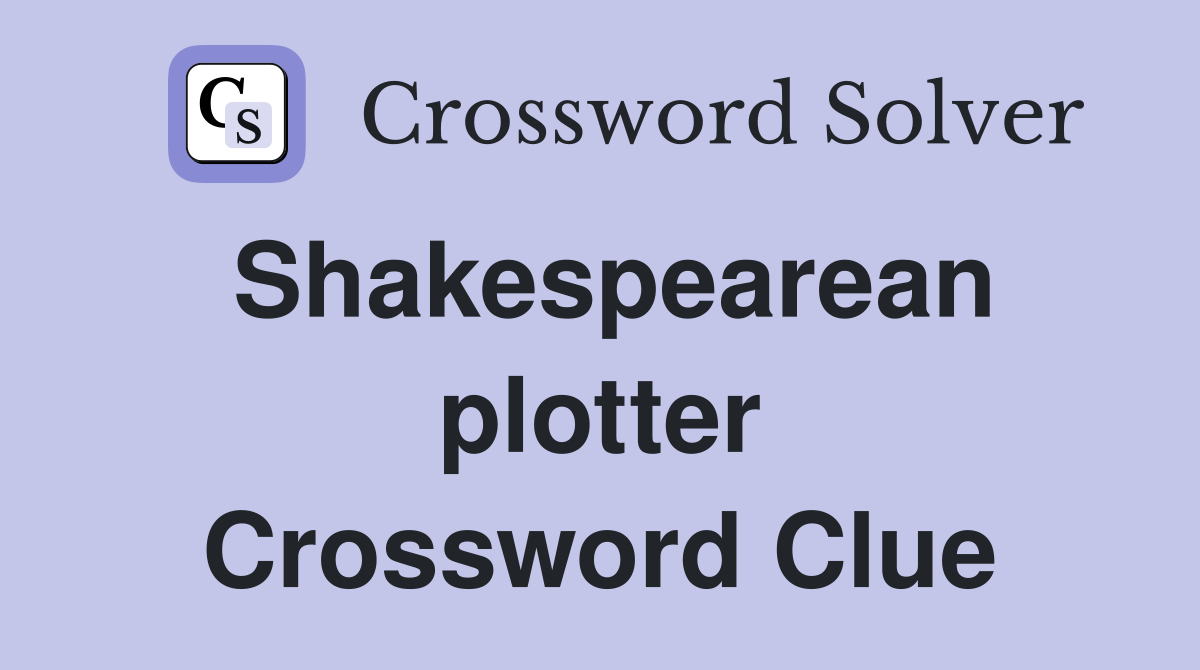 Shakespearean plotter Crossword Clue