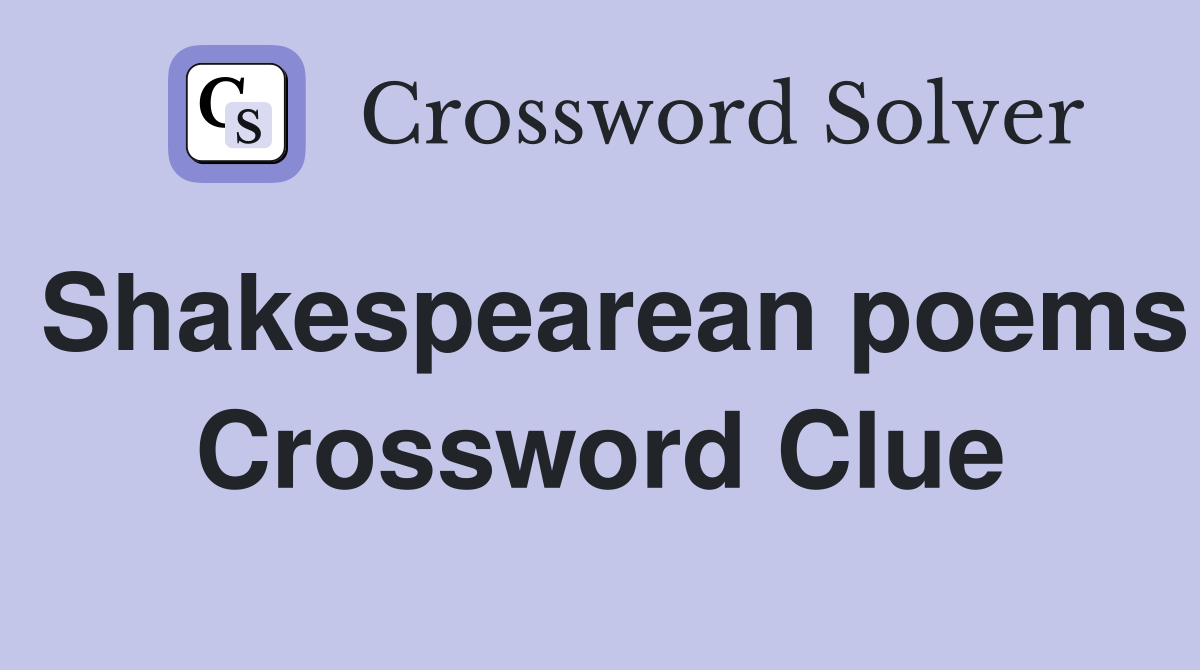 Shakespearean poems Crossword Clue