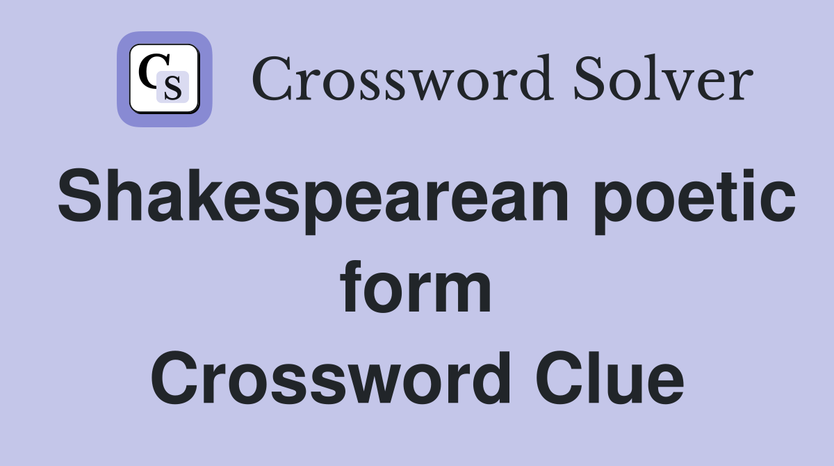 Shakespearean poetic form Crossword Clue