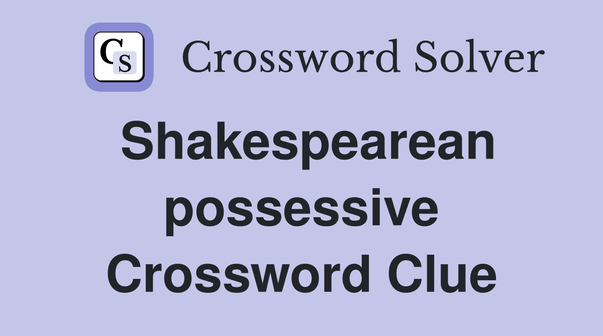 Shakespearean possessive Crossword Clue