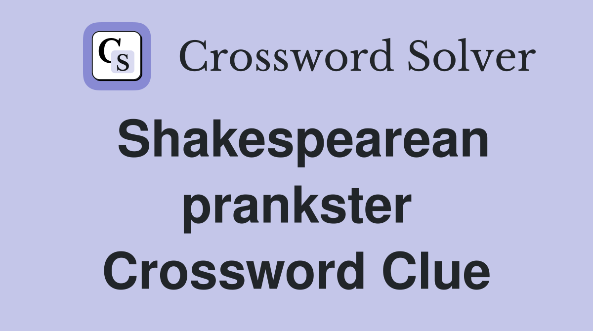 Shakespearean prankster Crossword Clue
