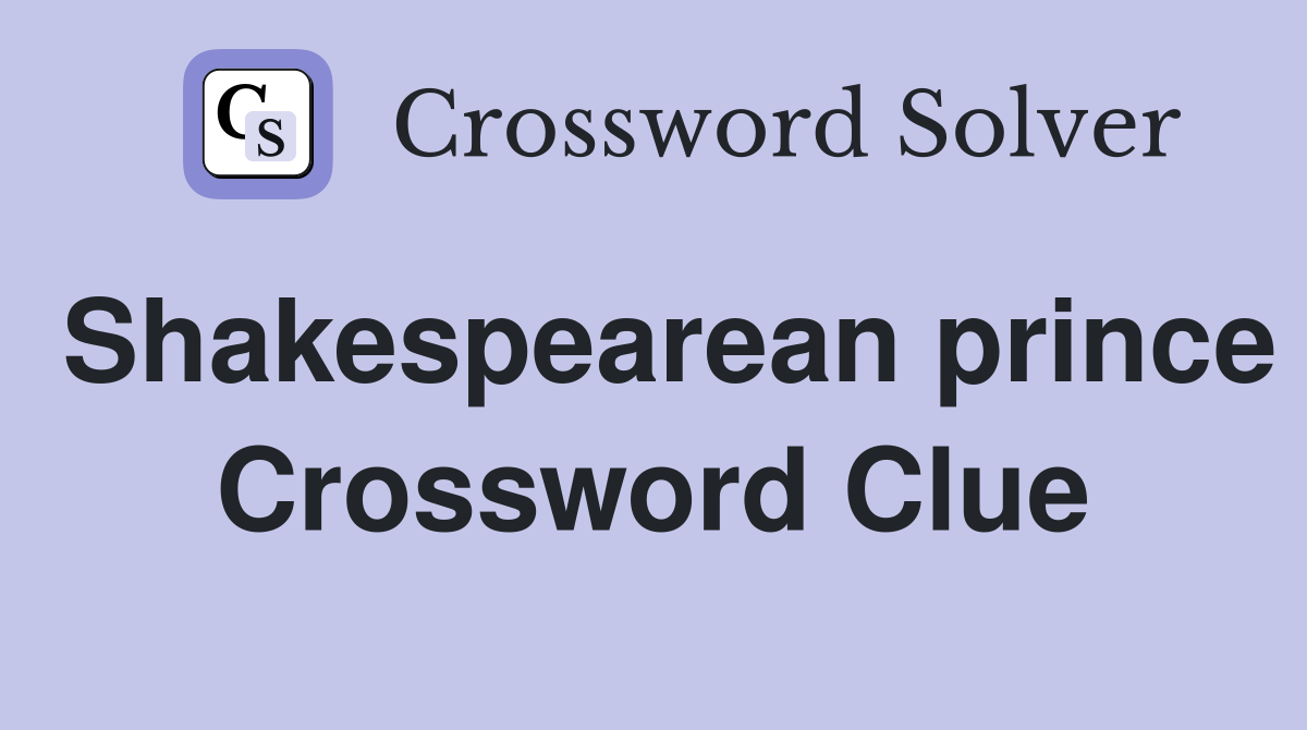Shakespearean prince Crossword Clue