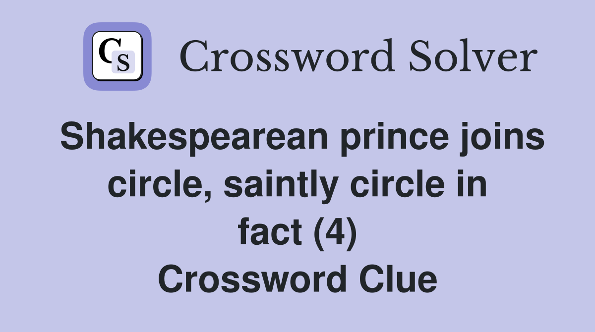 Shakespearean prince joins circle, saintly circle in fact (4) Crossword Clue