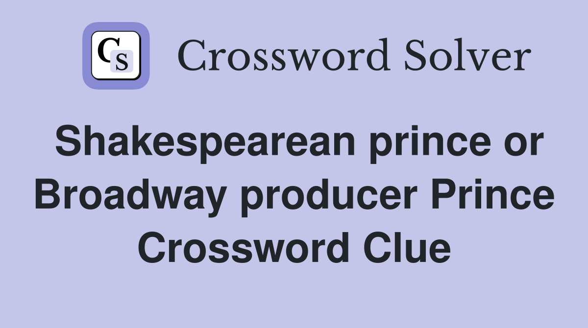 Shakespearean prince or Broadway producer Prince Crossword Clue