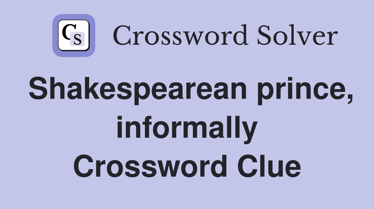 Shakespearean prince, informally Crossword Clue