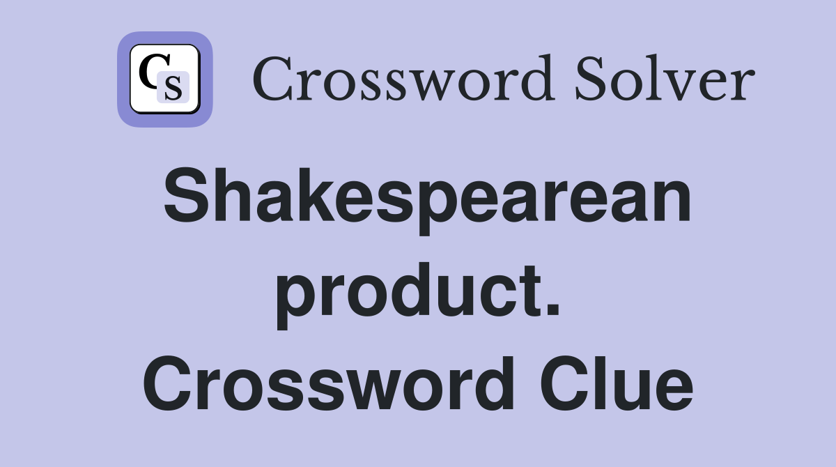 Shakespearean product. Crossword Clue