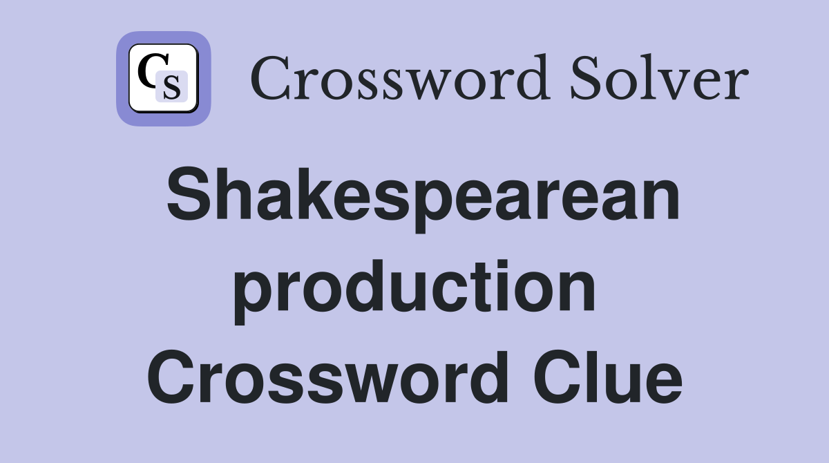 Shakespearean production Crossword Clue