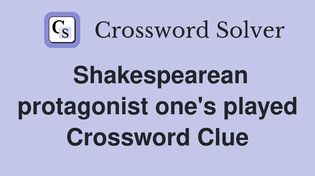 Shakespearean protagonist one's played Crossword Clue