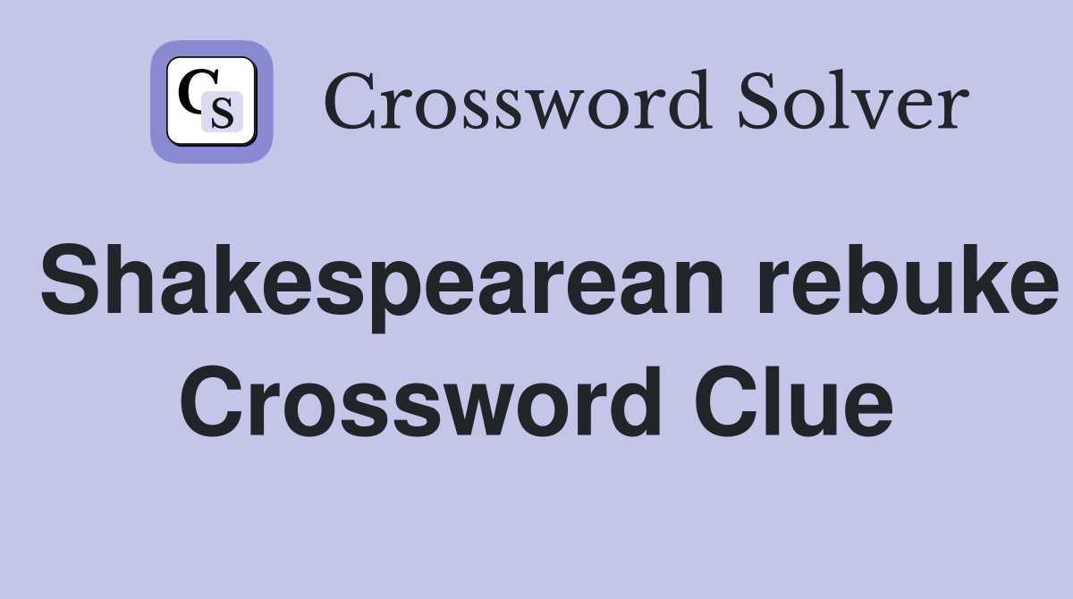 Shakespearean rebuke Crossword Clue