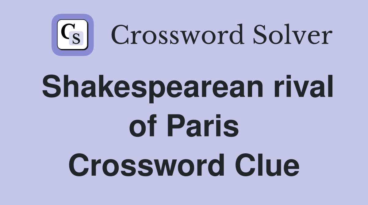 Shakespearean rival of Paris Crossword Clue
