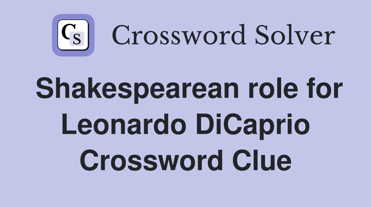 Shakespearean role for Leonardo DiCaprio Crossword Clue