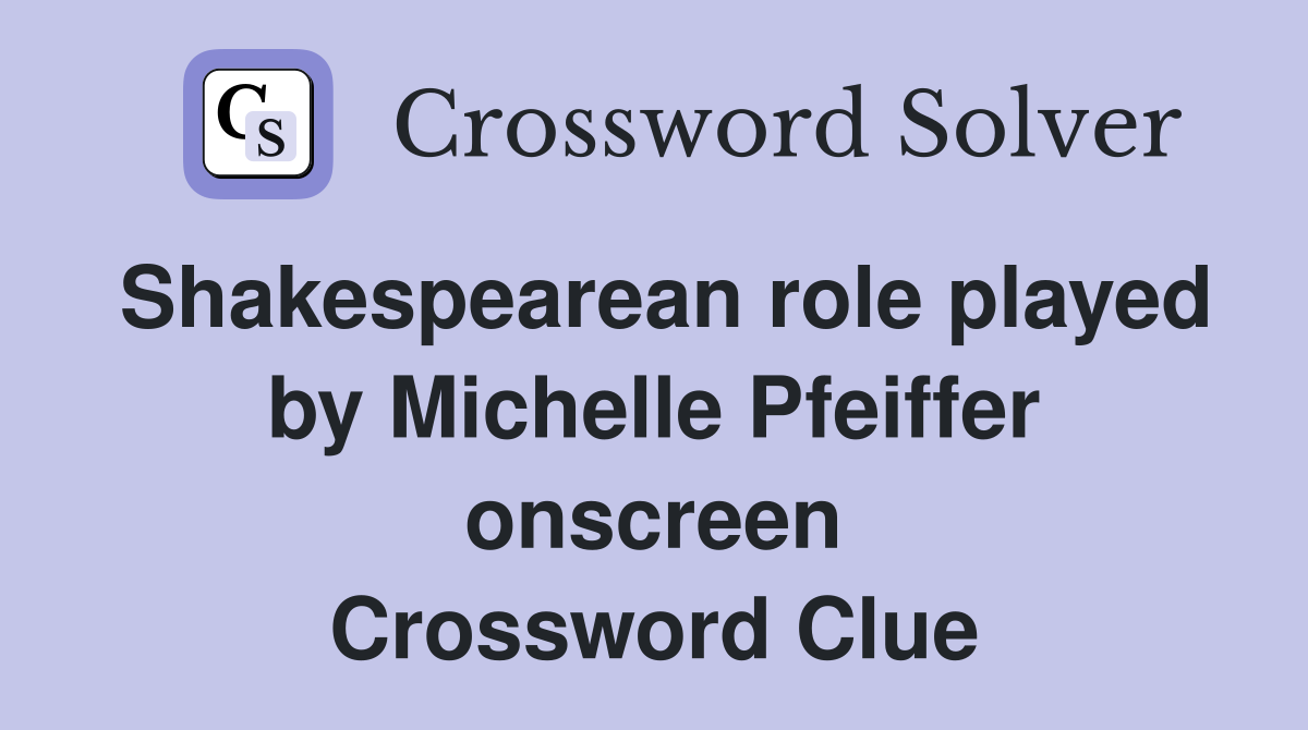 Shakespearean role played by Michelle Pfeiffer onscreen Crossword Clue