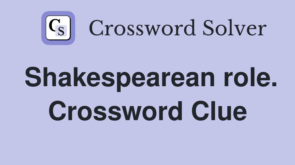 Shakespearean role. Crossword Clue
