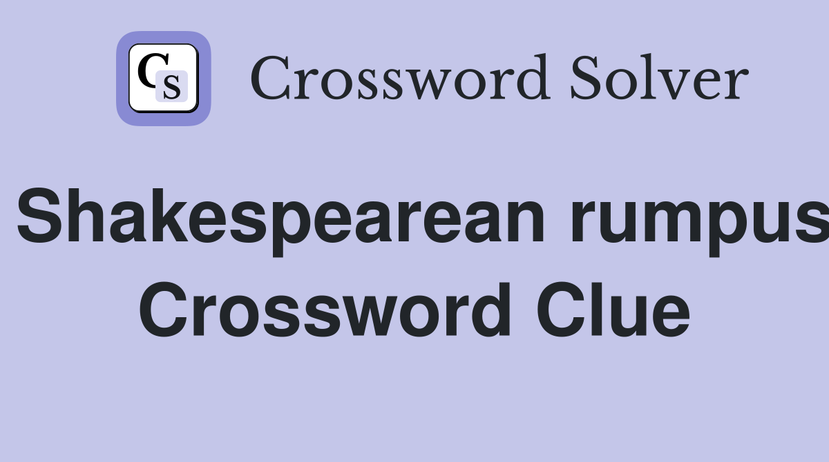 Shakespearean rumpus Crossword Clue