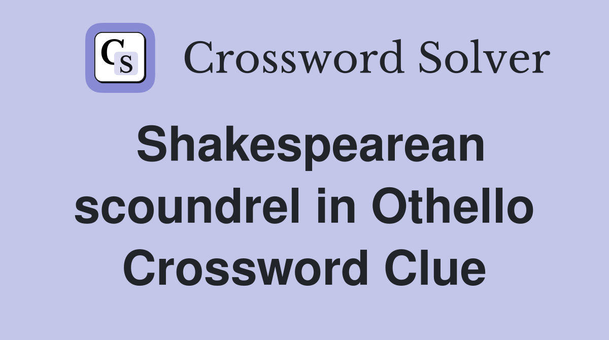 Shakespearean scoundrel in Othello Crossword Clue