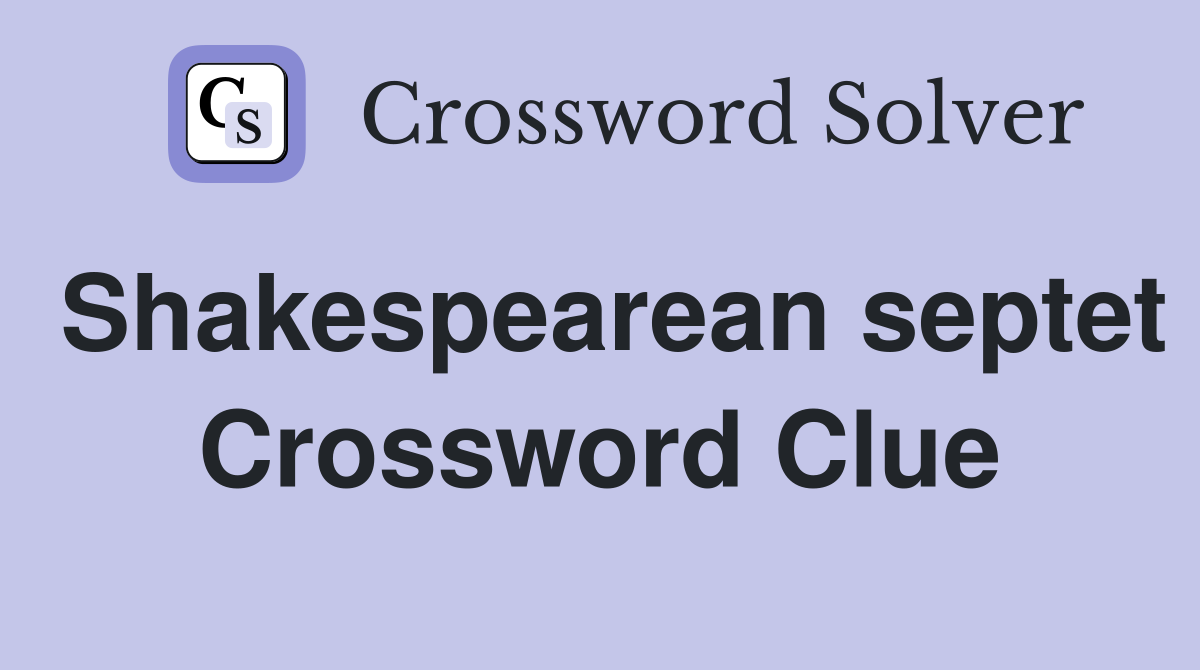 Shakespearean septet Crossword Clue