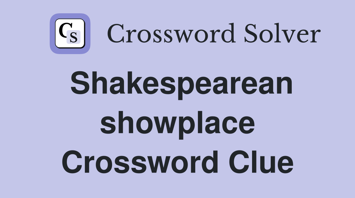 Shakespearean showplace Crossword Clue