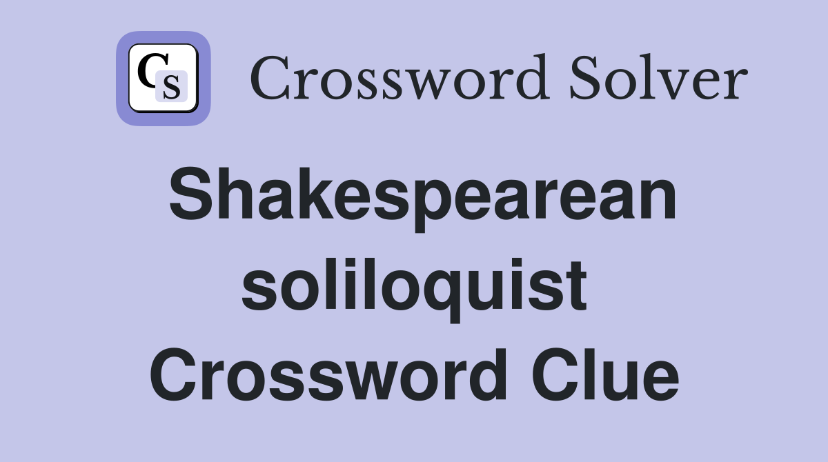 Shakespearean soliloquist Crossword Clue