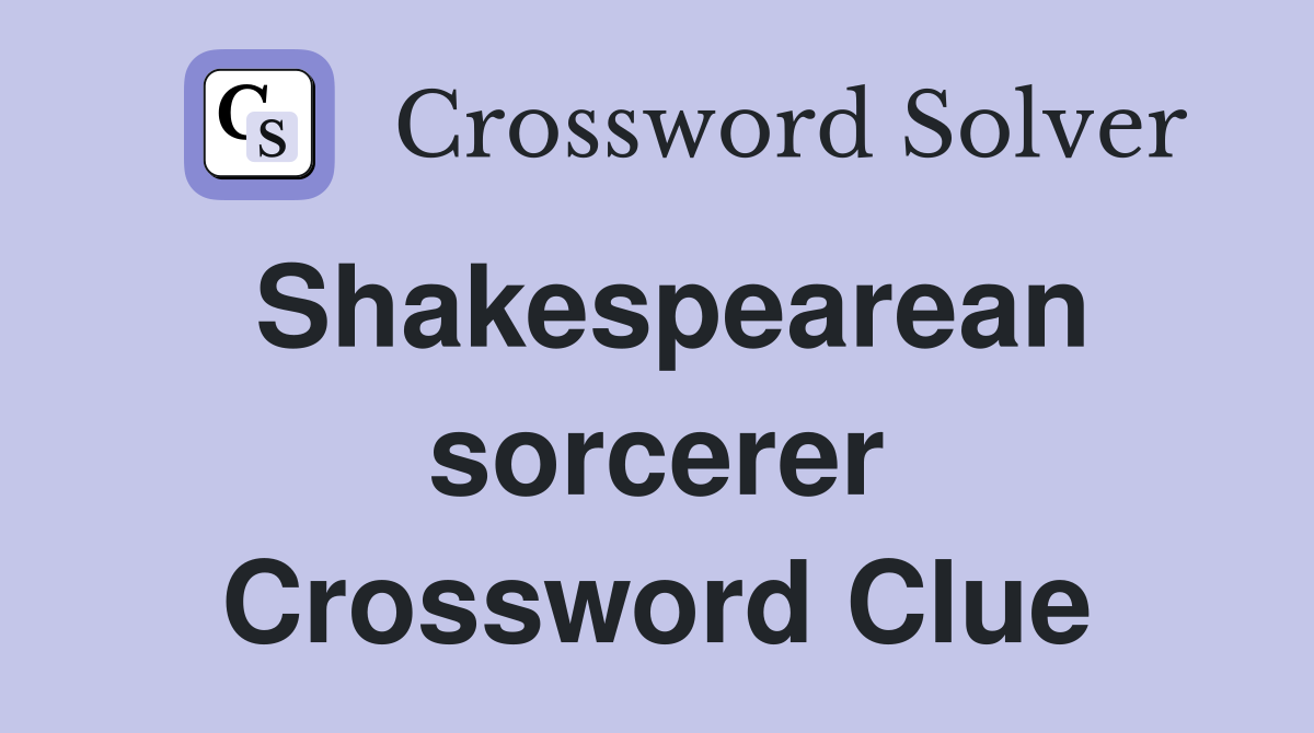 Shakespearean sorcerer Crossword Clue Answers Crossword Solver