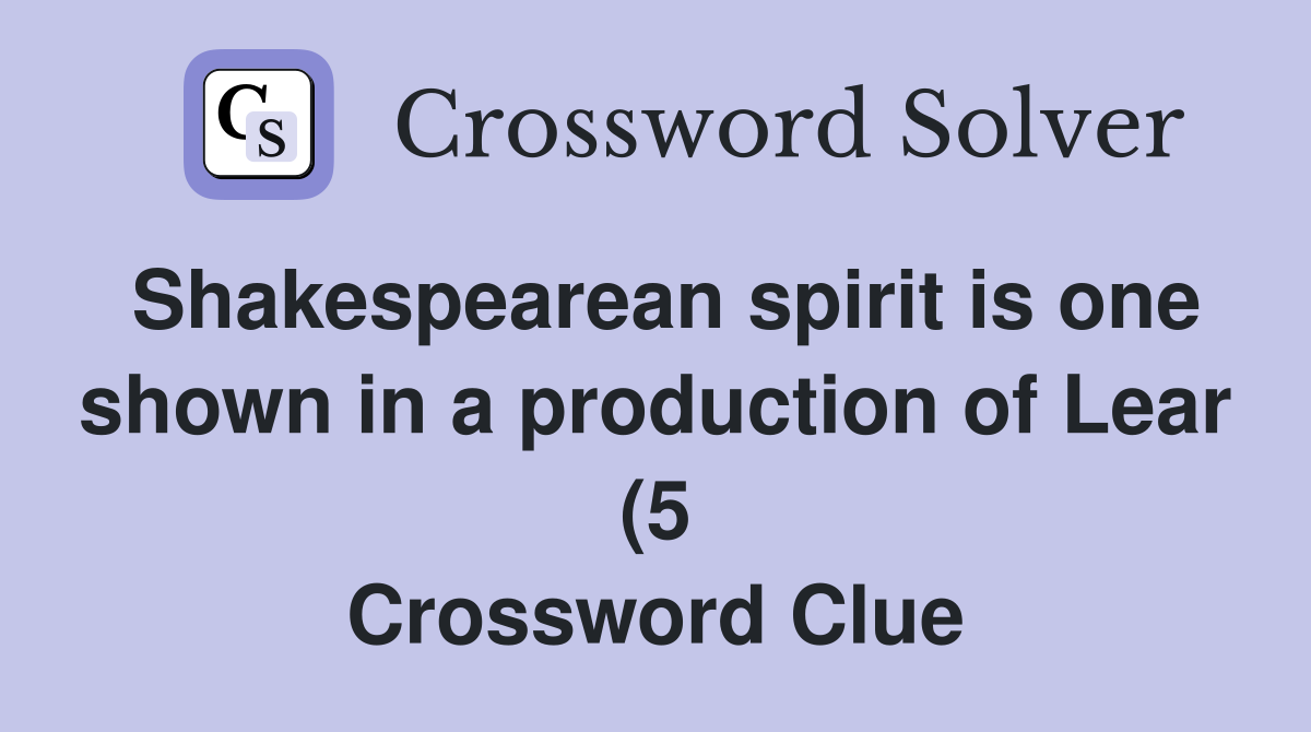 Shakespearean spirit is one shown in a production of Lear (5 Shakespearean spirit is one shown in a production of Lear (5