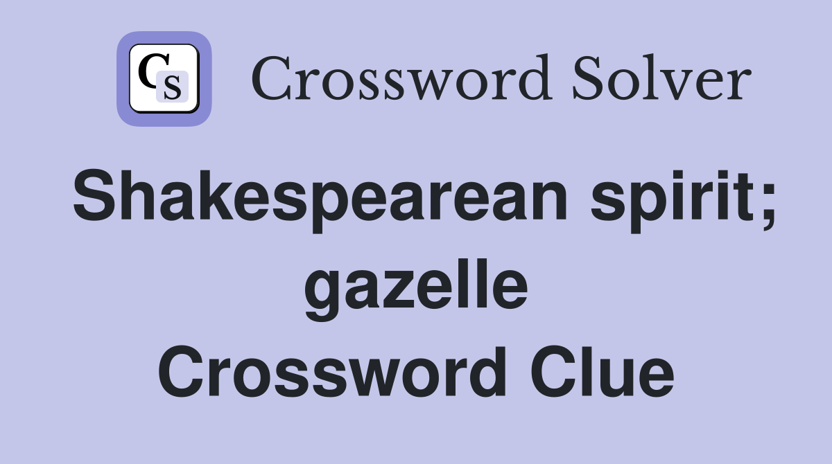 Shakespearean spirit; gazelle Crossword Clue