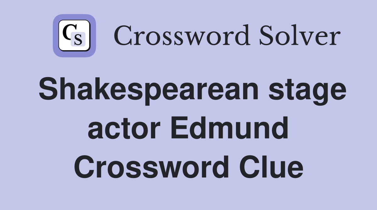 Shakespearean stage actor Edmund Crossword Clue