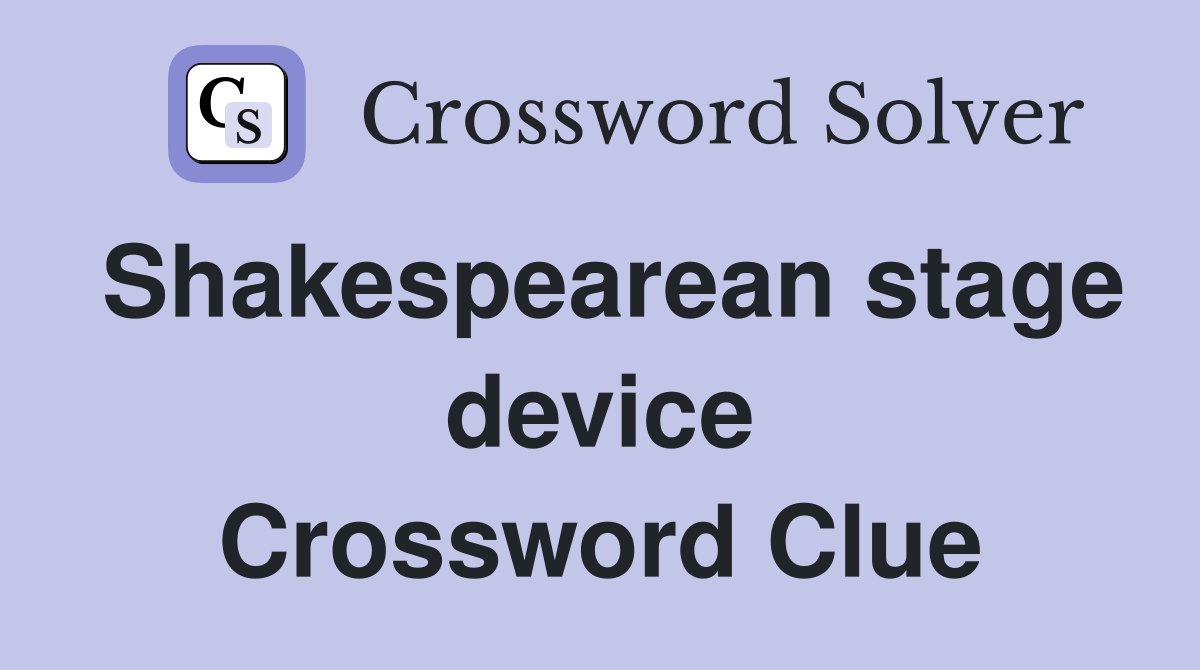 Shakespearean stage device Crossword Clue