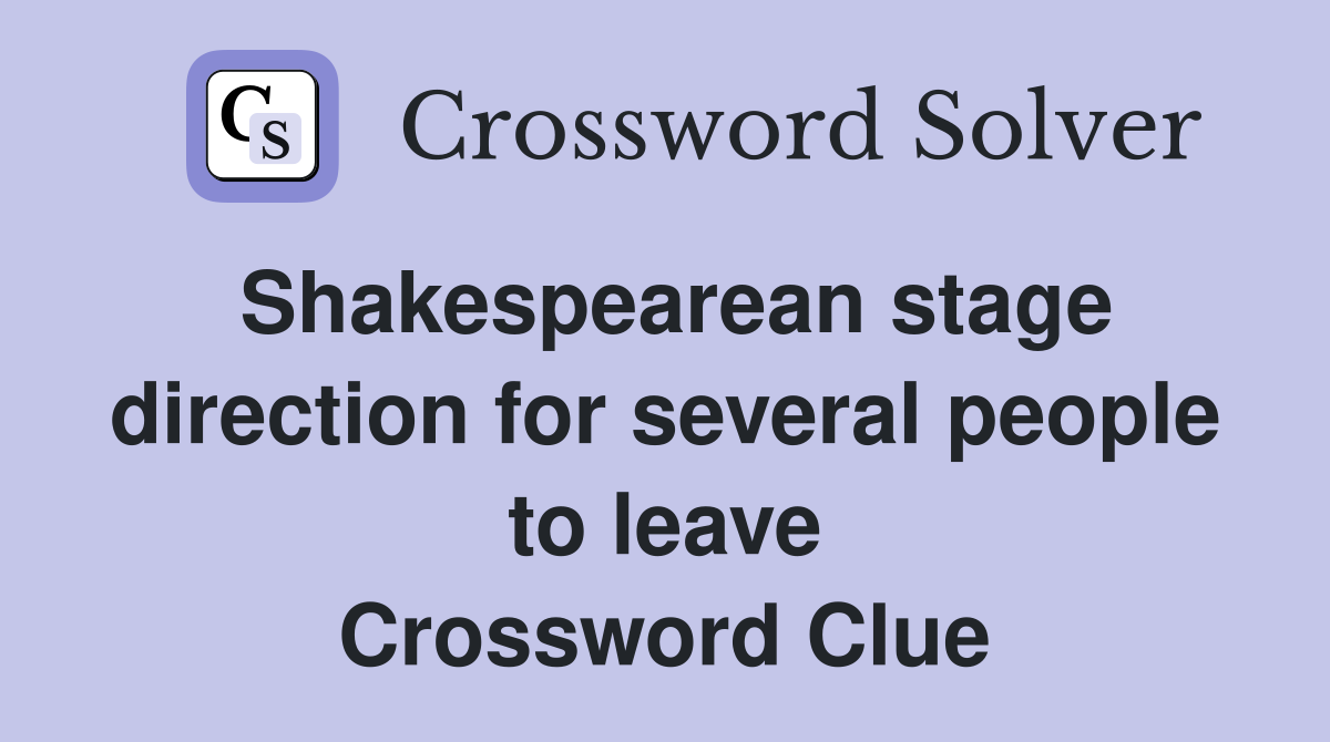 Shakespearean stage direction for several people to leave Crossword Clue