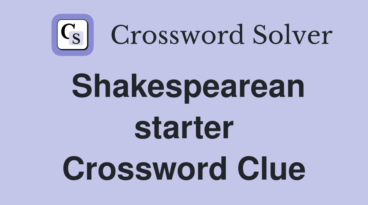 Shakespearean starter Crossword Clue