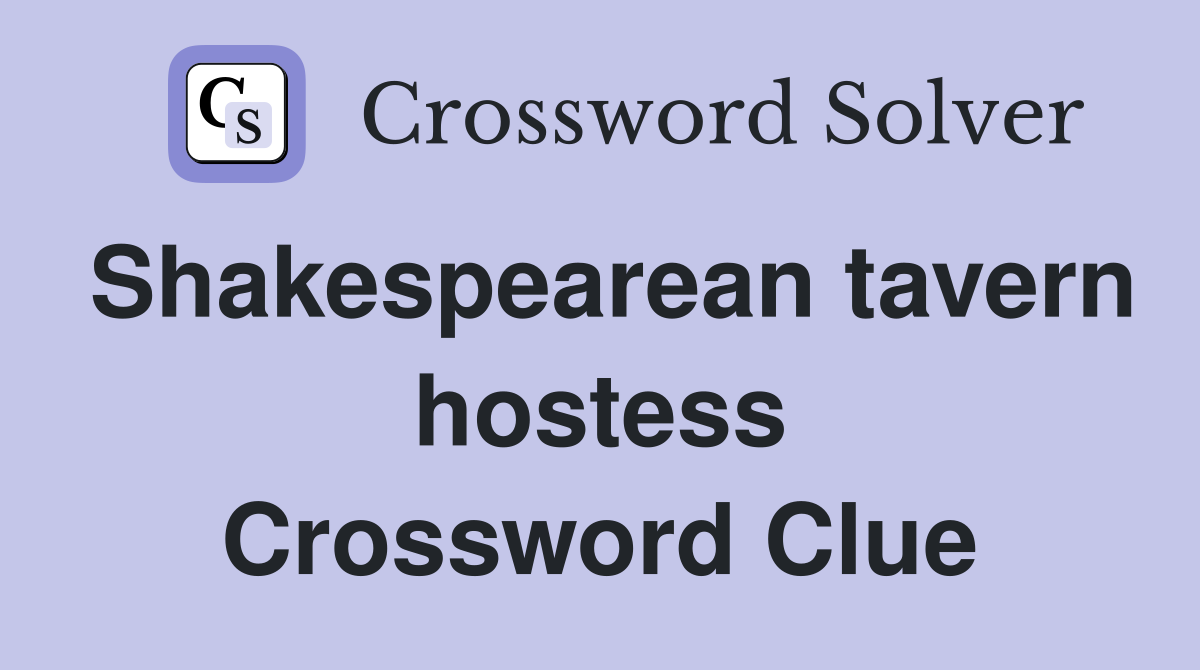 Shakespearean tavern hostess Crossword Clue