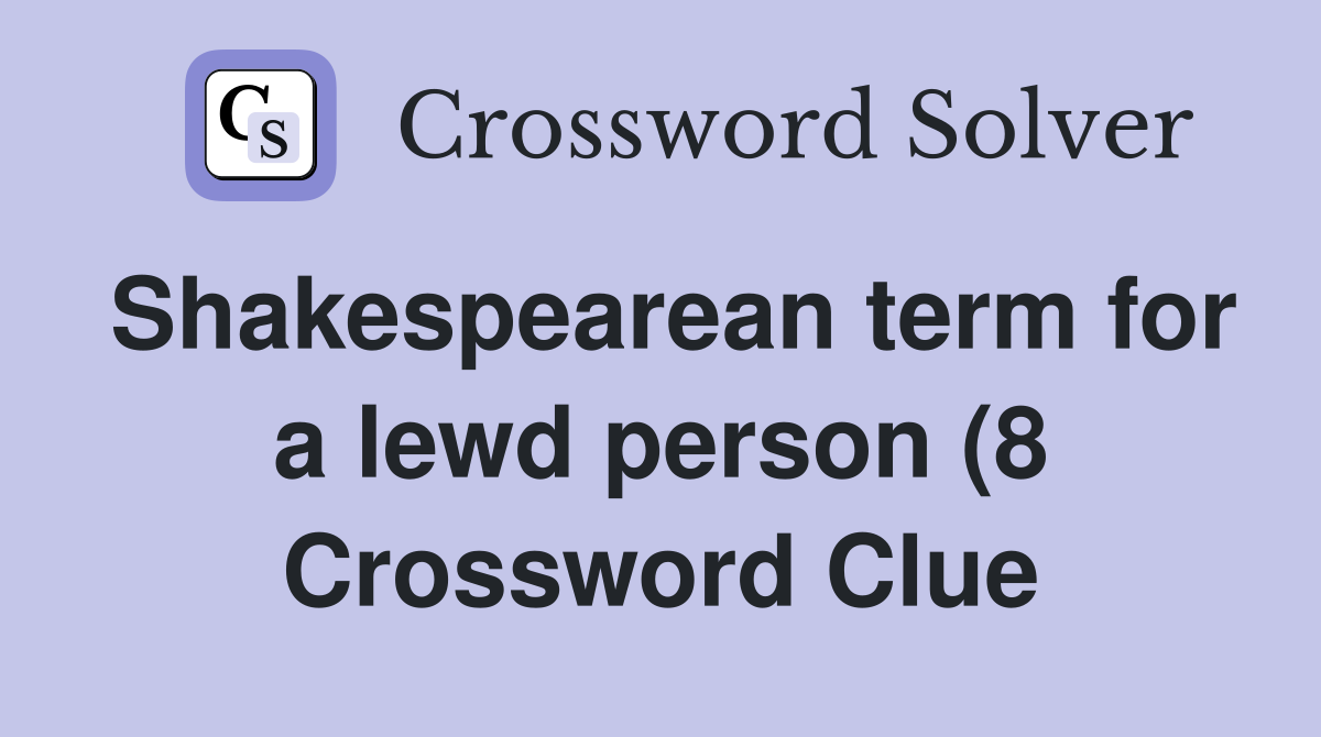 Shakespearean term for a lewd person (8) Crossword Clue Answers Shakespearean term for a lewd person (8) Crossword Clue Answers