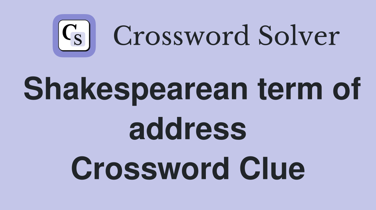 Shakespearean term of address Crossword Clue