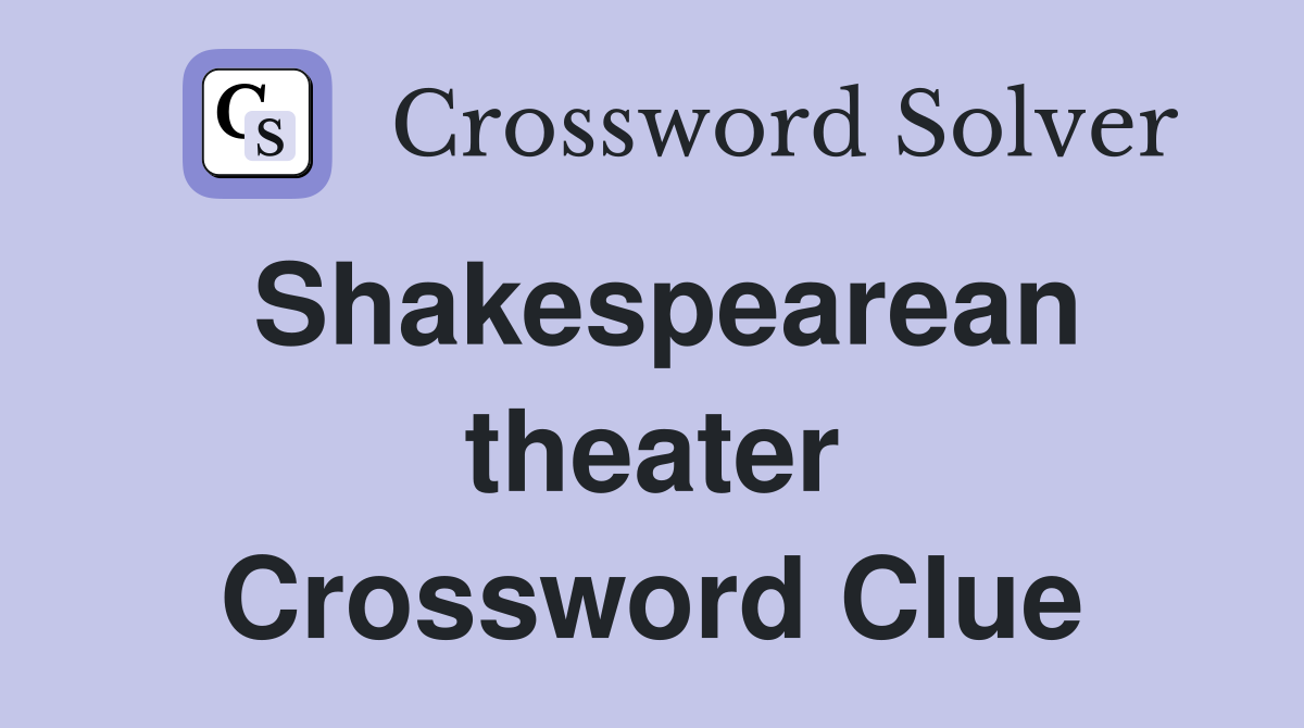 Shakespearean theater Crossword Clue