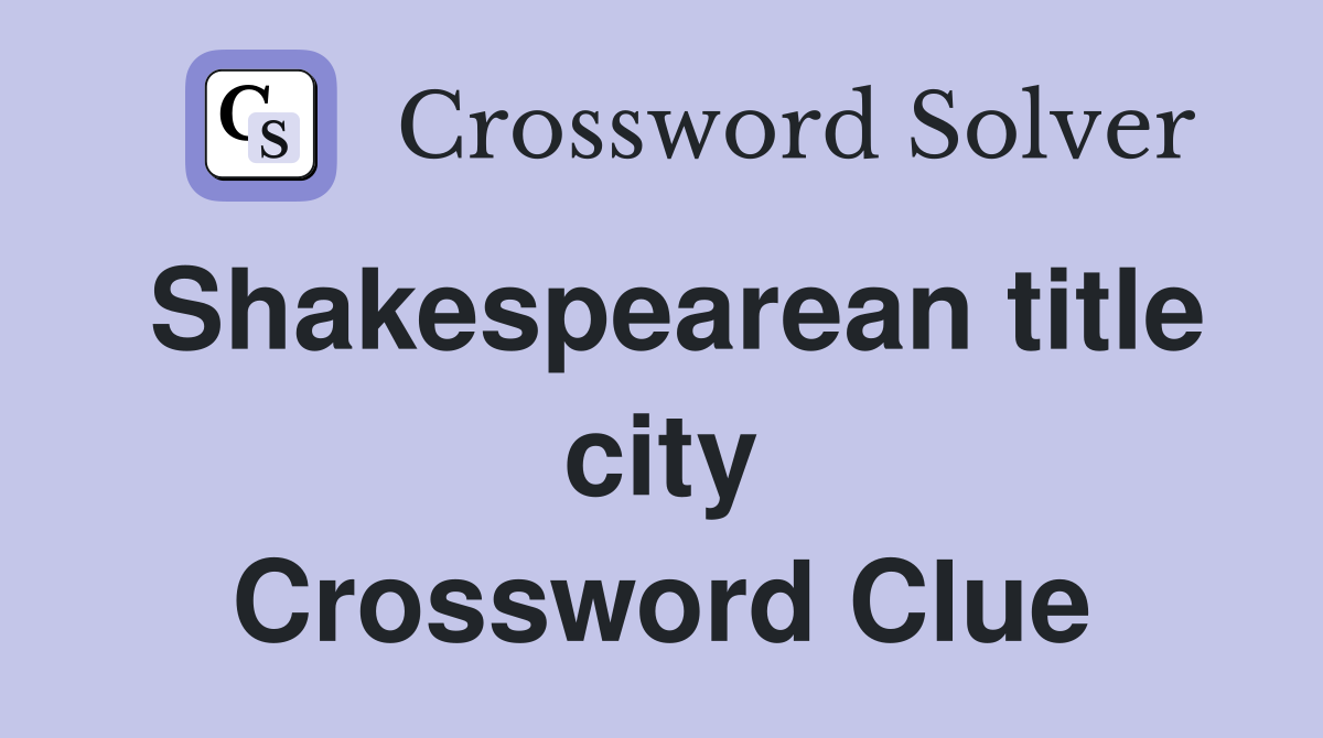 Shakespearean title city Crossword Clue