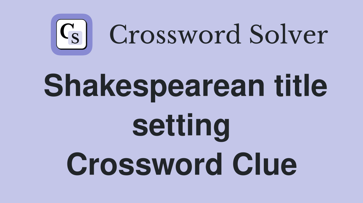 Shakespearean title setting Crossword Clue