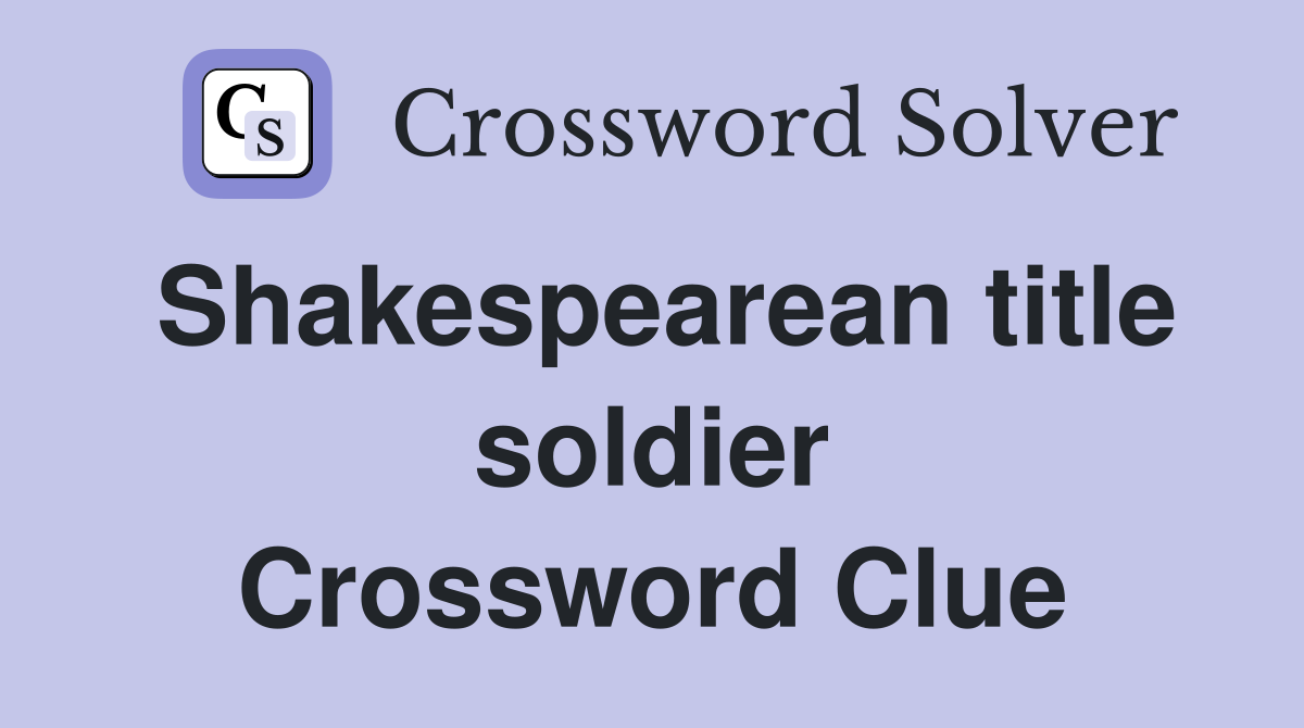 Shakespearean title soldier Crossword Clue