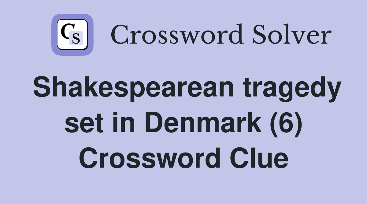 Shakespearean tragedy set in Denmark (6) Crossword Clue