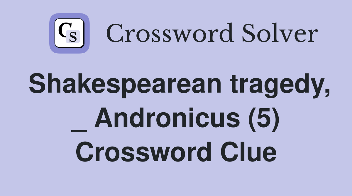 Shakespearean tragedy, _ Andronicus (5) Crossword Clue